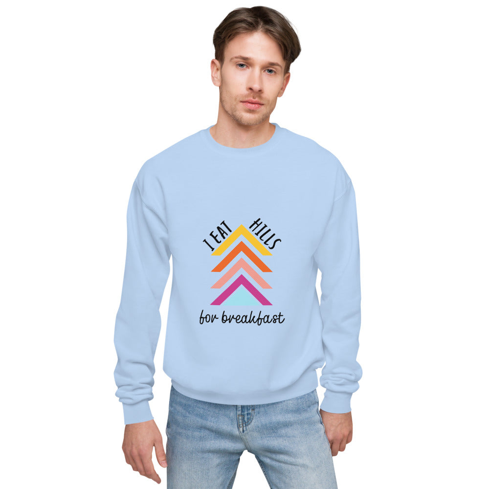 I Eat Hills for Breakfast (Unisex fleece sweatshirt)