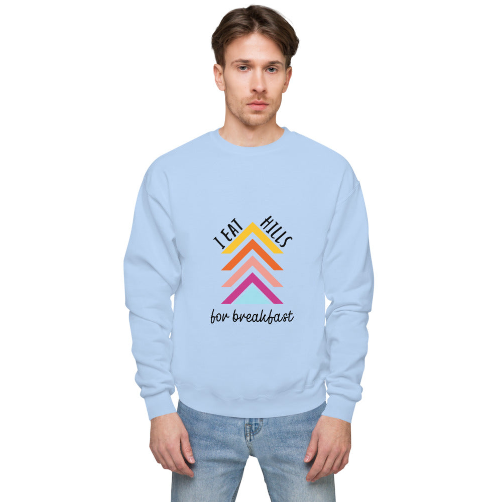 I Eat Hills for Breakfast (Unisex fleece sweatshirt)